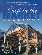 Chefs in the Market Cookbook: Fresh Tastes and Flavours from Granville Island Public Market (Cooking Series)