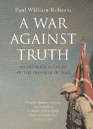A War Against Truth: An Intimate Account of the In