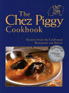 The Chez Piggy Cookbook: Recipes From the Celebrated Restaurant and Bakery