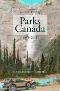 A Century of Parks Canada, 1911-2011 (Canadian History and Environment, 1)