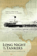 Long Night of the Tankers: Hitler's War Against Caribbean Oil (Beyond Boundaries: Canadian Defence and Strategic Studies, 4) (Volume 4)