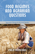 Food Regimes and Agrarian Questions (Agrarian Change and Peasant Studies)
