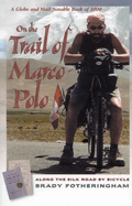 On The Trail of Marco Polo: Along the Silk Road By Bicycle