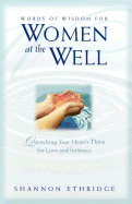 Words of Wisdom for Women at the Well: Quenching Your Heart's Thirst for Love and Intimacy