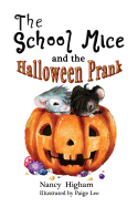 The School Mice and the Halloween Prank: Book 4 For both boys and girls ages 6-11 Grades: 1-5. (School Mice (TM) Series Book)