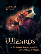 Wizards: An Amazing Journey Through the Last Great