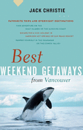 Best Weekend Getaways from Vancouver: Favourite Trips and Overnight Destinations (Greystone Guides)