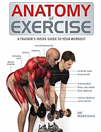 Anatomy of Exercise: A Trainer's Inside Guide to Y