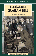 Alexander Graham Bell: The Spirit of Invention (Amazing Stories)