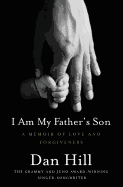 I Am My Father's Son: A Memoir of Love and Forgive