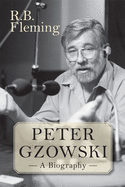 Peter Gzowski: A Biography