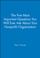 The Five Most Important Questions You Will Ever Ask About Your Nonprofit Organization; Participant's Workbook [Drucker Foundation]