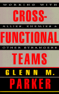 Cross Functional Teams: Working with Allies, Enemies, and Other Strangers (includes one copy each of Tool Kit & book) (Jossey-Bass Management)