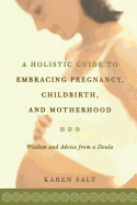 A Holistic Guide To Embracing Pregnancy, Childbirth, And Motherhood