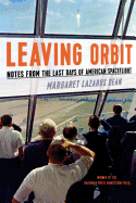Leaving Orbit: Notes from the Last Days of Americ