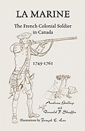 'La Marine: The French Colonial Soldier in Canada, 1745-1761'