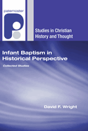 Infant Baptism in Historical Perspective: Collected Studies (Studies in Christian History and Thought)