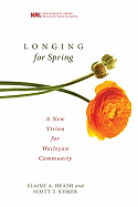 Longing for Spring: A New Vision for Wesleyan Community (New Monastic Library: Resources for Radical Discipleship)