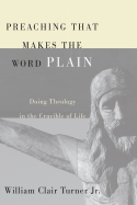 Preaching That Makes the Word Plain: Doing Theology in the Crucible of Life