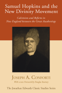 Samuel Hopkins and the New Divinity Movement: Calvinism and Reform in New England Between the Great Awakenings (Jonathan Edwards Classic Studies)