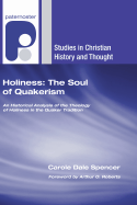 Holiness: The Soul of Quakerism: An Historical Analysis of the Theology of Holiness in the Quaker Tradition (Studies in Christian History and Thought)