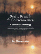 Body, Breath, and Consciousness: A Somatics Antho