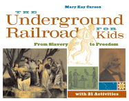 The Underground Railroad for Kids: From Slavery to Freedom with 21 Activities (For Kids series)