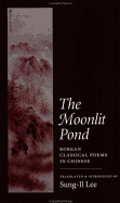 The Moonlit Pond: Korean Classical Poems in Chinese (Latin American Silhouettes (Paperback))