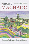 Border of a Dream: Selected Poems of Antonio Machado (Spanish and English Edition)