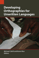 Developing Orthographies for Unwritten Languages (SIL International Publications in Language Use and Education)