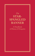 The Star-Spangled Banner: A Handbook of History & Etiquette