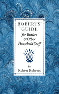 Roberts' Guide for Butlers & Household Staff