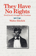 They Have No Rights: Dred Scott's Struggle for Freedom