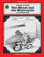 A Guide for Using The Mouse and the Motorcycle in the Classroom (Literature Units)