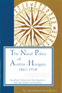 Naval Policy of Austria-Hungary 1867-1918 (Ichor Business Books)