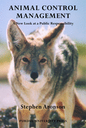 Animal Control Management: A New Look At A Public Responsibility (New Directions in the Human-Animal Bond)