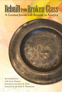 Rebuilt from Broken Glass: A German Jewish Life Remade in America (Shofar Supplements in Jewish Studies)