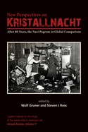 New Perspectives on Kristallnacht: After 80 Years, the Nazi Pogrom in Global Comparison (The Jewish Role in American Life: An Annual Review)