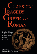 Classical Tragedy - Greek and Roman: Eight Plays in Authoritative Modern Translations