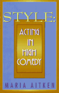 Style: Acting in High Comedy (Applause Books)