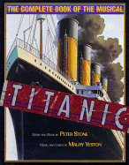 Titanic: The Complete Book of the Musical (Applause Books)