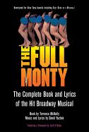 The Full Monty: The Complete Book and Lyrics of the Hit Broadway Musical (Applause Libretto Library)