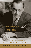 Somewhere for Me: A Biography of Richard Rodgers (Applause Books)