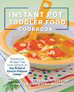 The Instant Pot Toddler Food Cookbook: Wholesome Recipes That Cook Up Fast├éΓÇöin Any Brand of Electric Pressure Cooker