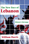 The New Face of Lebanon: History's Revenge (Princeton Series on the Middle East)
