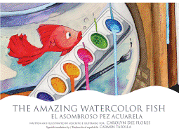 The Amazing Watercolor Fish/El Asombroso Pez Acuarela (English and Spanish Edition)