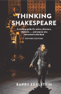 Thinking Shakespeare (Revised Edition): A working guide for actors, directors, studentsâ€¦and anyone else interested in the Bard