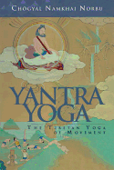 Yantra Yoga : The Tibetan Yoga of Movement