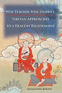 Wise Teacher Wise Student: Tibetan Approaches To