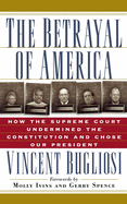 The Betrayal of America: How the Supreme Court Undermined the Constitution and Chose Our President (Nation Books)